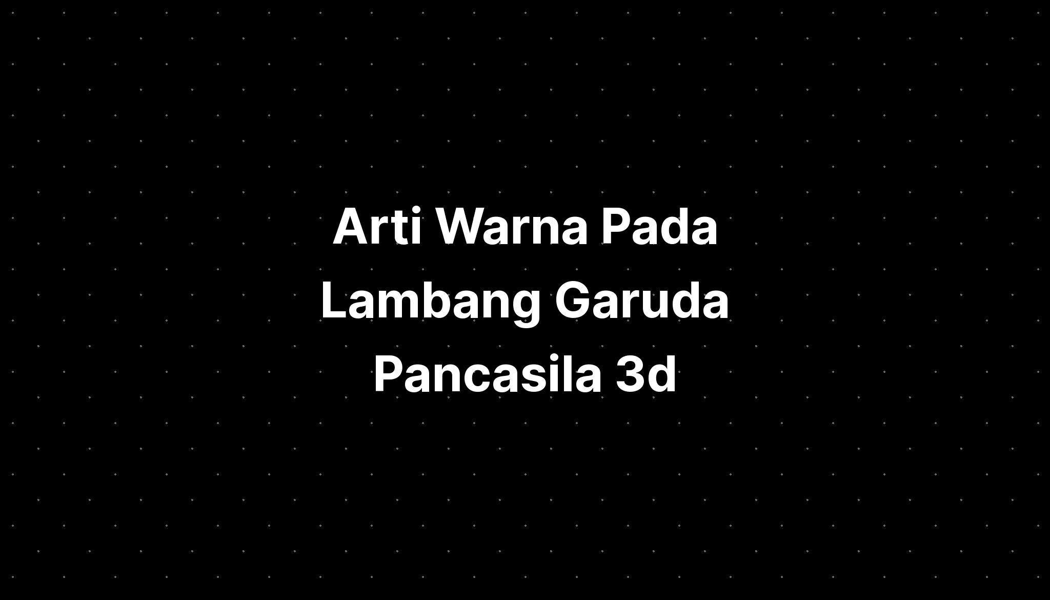 Arti Warna Pada Lambang Garuda Pancasila 3d Imagesee